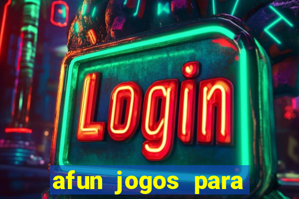 afun jogos para ganhar dinheiro